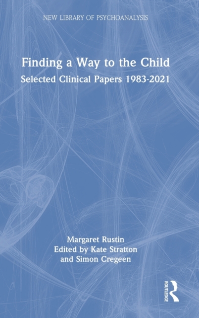 Finding a Way to the Child : Selected Clinical Papers 1983-2021, Hardback Book