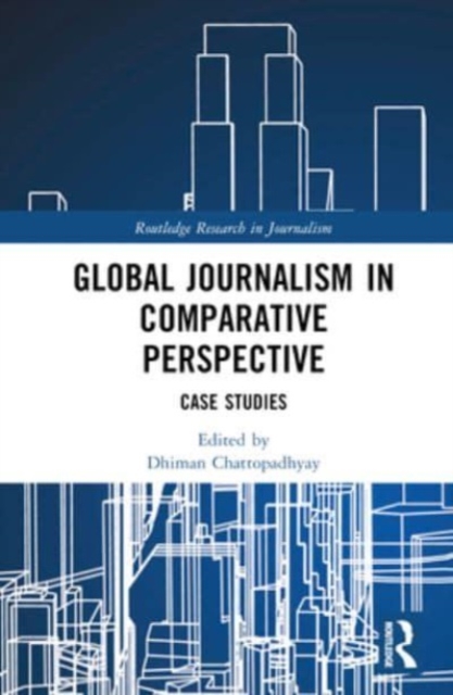 Global Journalism in Comparative Perspective : Case Studies, Hardback Book