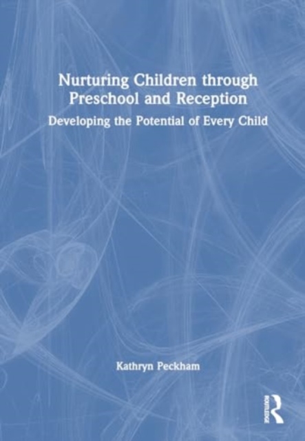 Nurturing Children through Preschool and Reception : Developing the Potential of Every Child, Hardback Book
