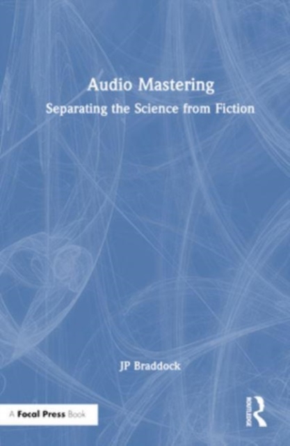 Audio Mastering : Separating the Science from Fiction, Hardback Book