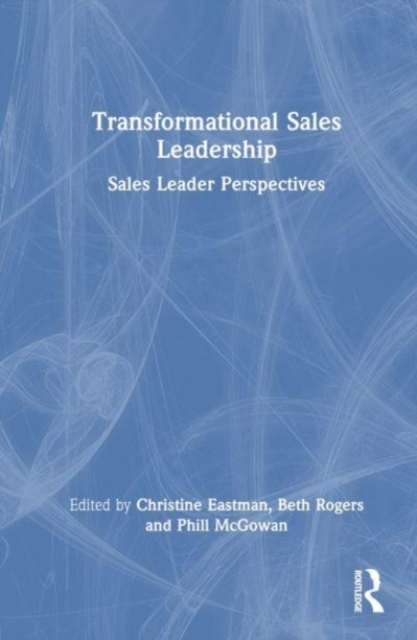 Transformational Sales Leadership : Sales Leader Perspectives, Hardback Book