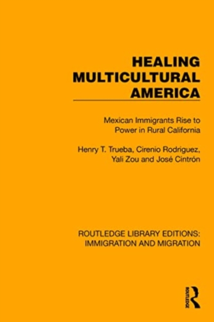 Healing Multicultural America : Mexican Immigrants Rise to Power in Rural California, Paperback / softback Book