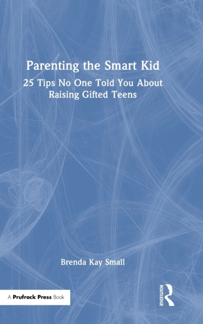 Parenting the Smart Kid : 25 Tips No One Told You About Raising Gifted Teens, Hardback Book