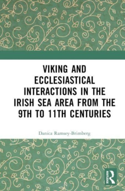 Viking and Ecclesiastical Interactions in the Irish Sea Area from the 9th to 11th Centuries, Hardback Book