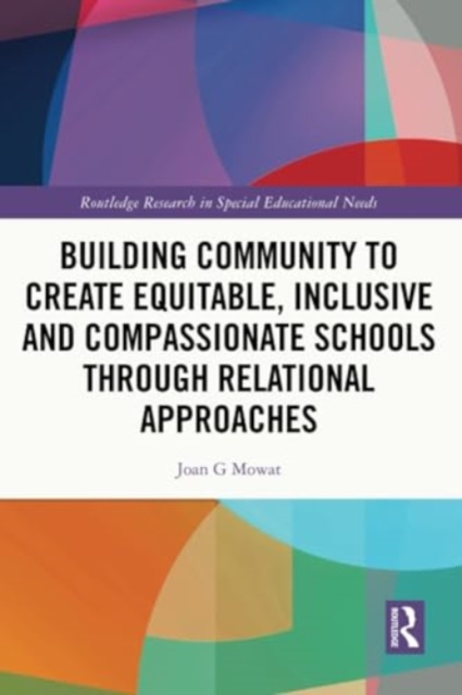 Building Community to Create Equitable, Inclusive and Compassionate Schools through Relational Approaches, Paperback / softback Book