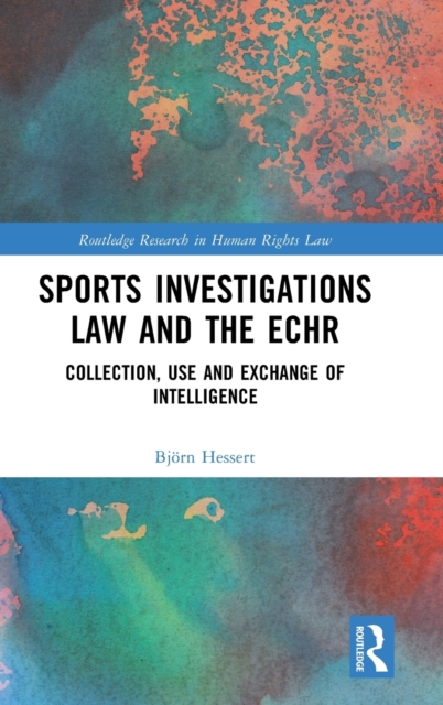 Sports Investigations Law and the ECHR : Collection, Use and Exchange of Intelligence, Hardback Book