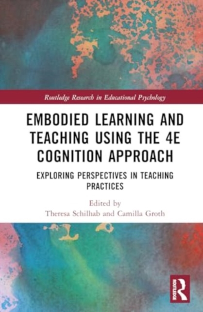 Embodied Learning and Teaching using the 4E Cognition Approach : Exploring Perspectives in Teaching Practices, Hardback Book