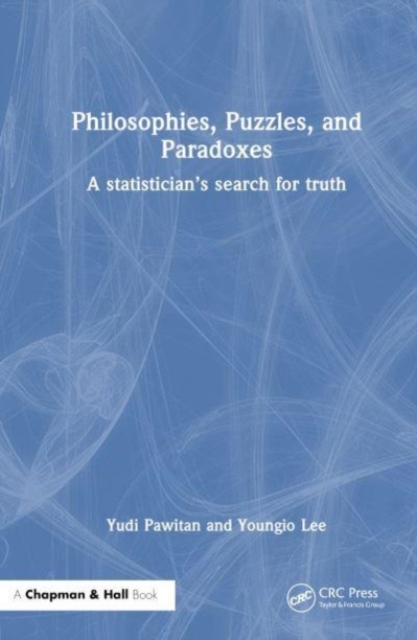 Philosophies, Puzzles and Paradoxes : A Statistician’s Search for Truth, Hardback Book