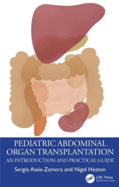 Pediatric Abdominal Organ Transplantation : An Introduction and Practical guide, Hardback Book
