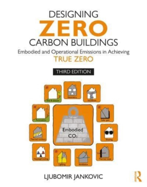 Designing Zero Carbon Buildings : Embodied and Operational Emissions in Achieving True Zero, Hardback Book