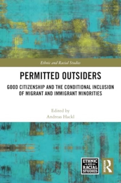 Permitted Outsiders : Good Citizenship and the Conditional Inclusion of Migrant and Immigrant Minorities, Paperback / softback Book