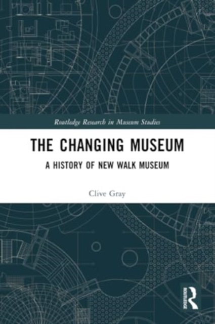 The Changing Museum : A History of New Walk Museum, Paperback / softback Book