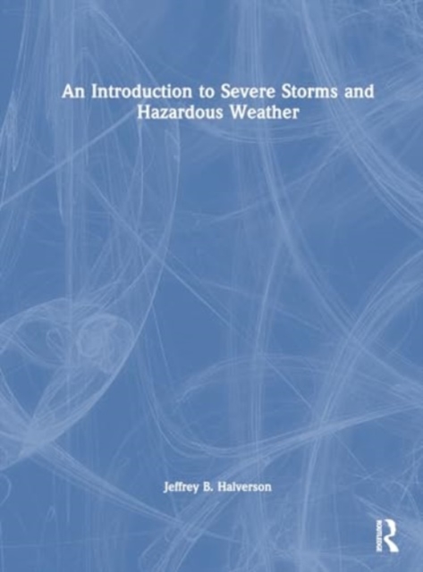 An Introduction to Severe Storms and Hazardous Weather, Hardback Book