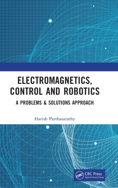 Electromagnetics, Control and Robotics : A Problems & Solutions Approach, Hardback Book