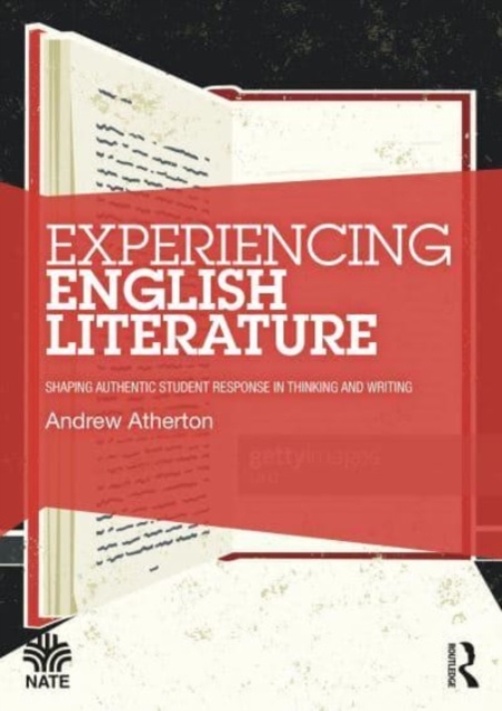 Experiencing English Literature : Shaping Authentic Student Response in Thinking and Writing, Paperback / softback Book