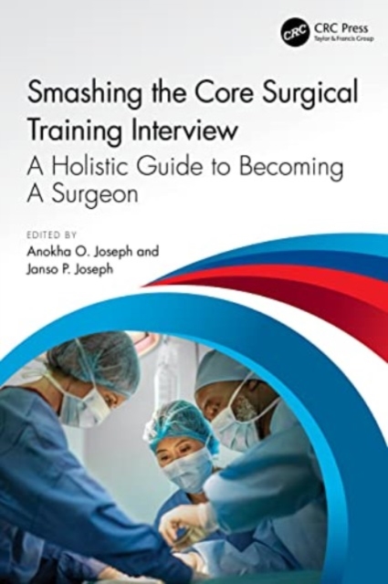 Smashing The Core Surgical Training Interview: A Holistic guide to becoming a surgeon, Paperback / softback Book
