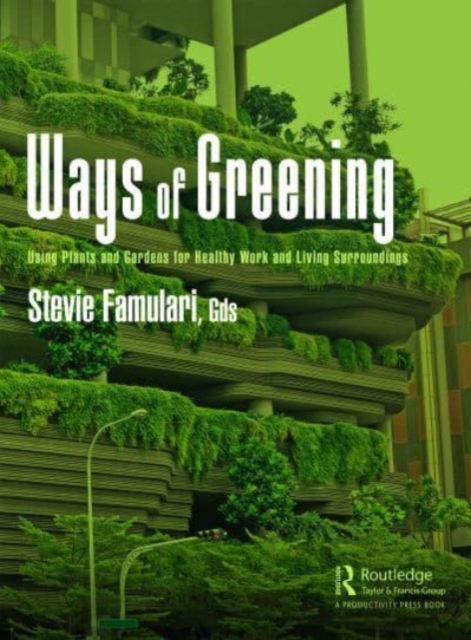 Ways of Greening : Using Plants and Gardens for Healthy Work and Living Surroundings, Paperback / softback Book