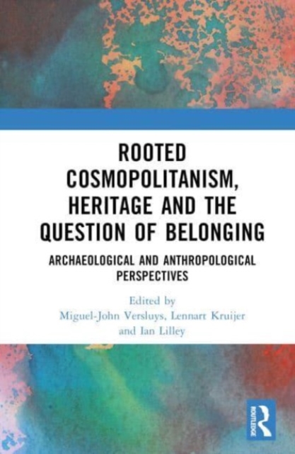 Rooted Cosmopolitanism, Heritage and the Question of Belonging : Archaeological and Anthropological perspectives, Hardback Book