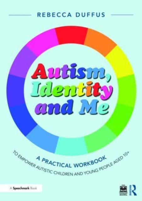 Autism, Identity and Me: A Practical Workbook to Empower Autistic Children and Young People Aged 10+, Paperback / softback Book