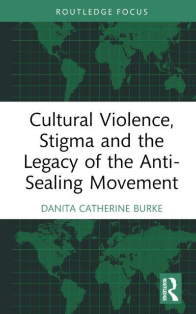 Cultural Violence, Stigma and the Legacy of the Anti-Sealing Movement, Hardback Book