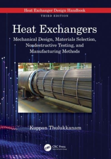 Heat Exchangers : Mechanical Design, Materials Selection, Nondestructive Testing, and Manufacturing Methods, Hardback Book