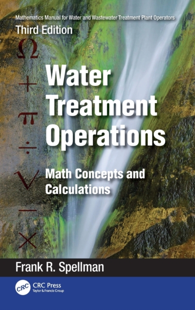Mathematics Manual for Water and Wastewater Treatment Plant Operators: Water Treatment Operations : Math Concepts and Calculations, Hardback Book