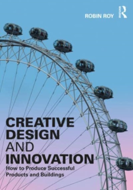 Creative Design and Innovation : How to Produce Successful Products and Buildings, Hardback Book
