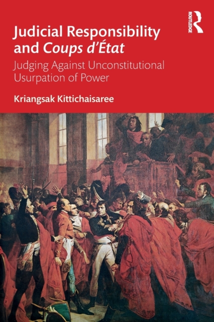 Judicial Responsibility and Coups d’Etat : Judging Against Unconstitutional Usurpation of Power, Paperback / softback Book