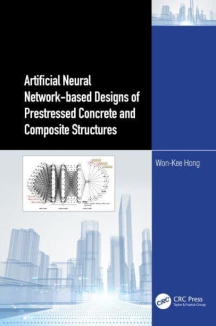 Artificial Neural Network-based Designs of Prestressed Concrete and Composite Structures, Hardback Book