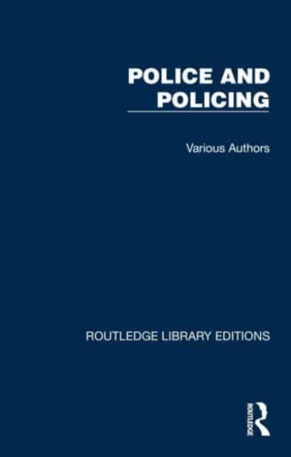 Routledge Library Editions: Police and Policing : 25 Volume Set, Mixed media product Book
