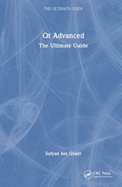 Qt Advanced : The Ultimate Guide, Hardback Book