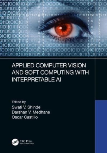 Applied Computer Vision and Soft Computing with Interpretable AI, Hardback Book