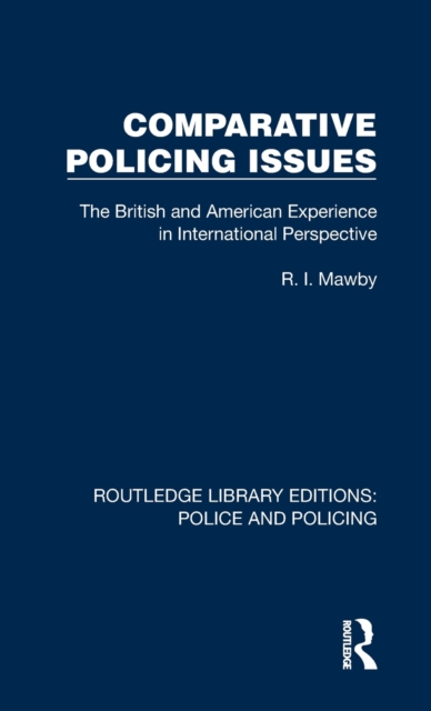 Comparative Policing Issues : The British and American Experience in International Perspective, Hardback Book