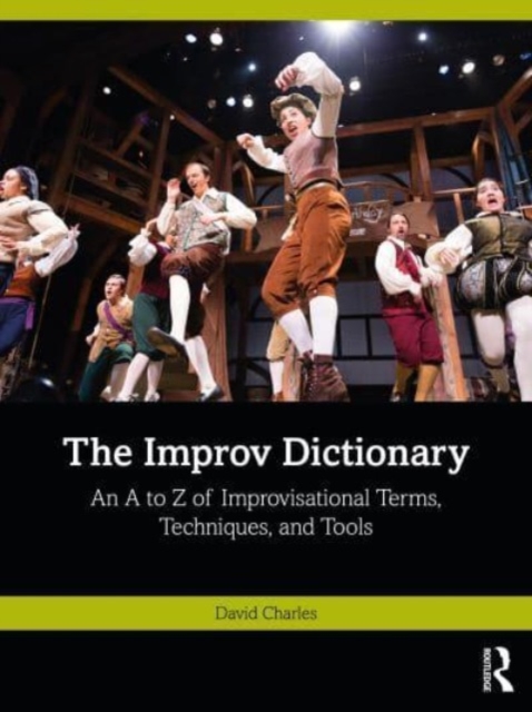 The Improv Dictionary : An A to Z of Improvisational Terms, Techniques, and Tools, Paperback / softback Book
