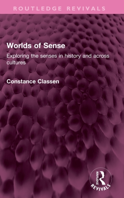 Worlds of Sense : Exploring the senses in history and across cultures, Hardback Book