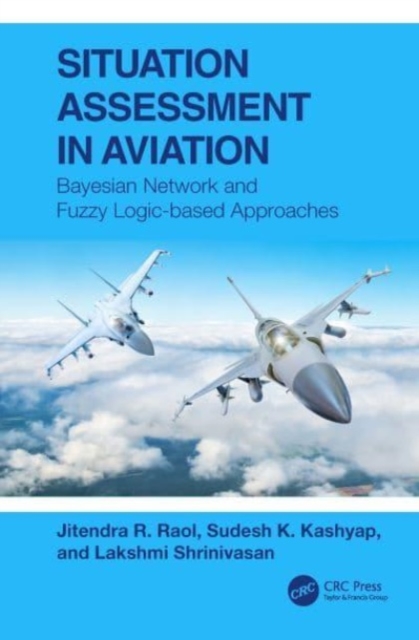 Situation Assessment in Aviation : Bayesian Network and Fuzzy Logic-based Approaches, Hardback Book