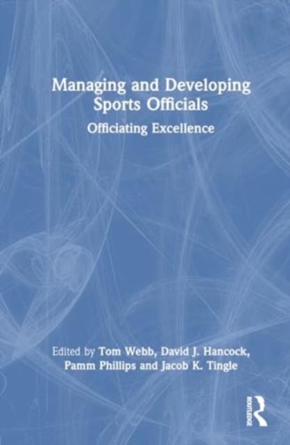 Managing and Developing Sports Officials : Officiating Excellence, Hardback Book