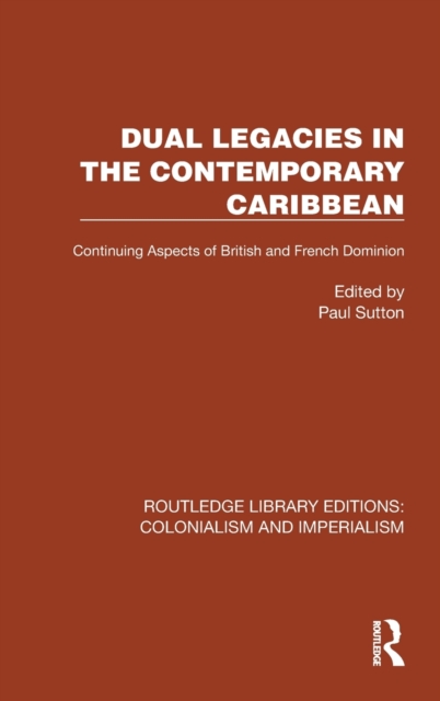 Dual Legacies in the Contemporary Caribbean : Continuing Aspects of British and French Dominion, Hardback Book