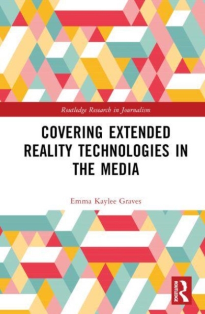 Covering Extended Reality Technologies in the Media, Hardback Book