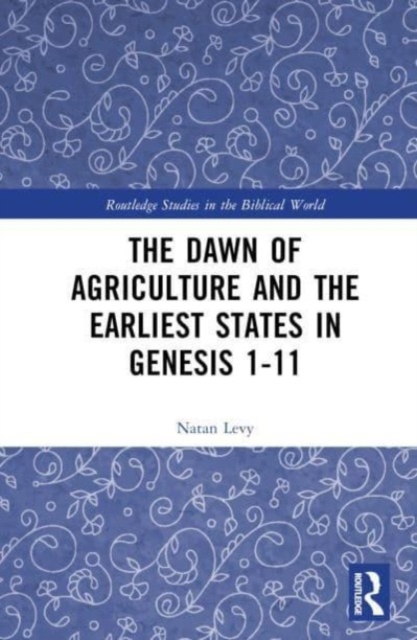 The Dawn of Agriculture and the Earliest States in Genesis 1-11, Hardback Book