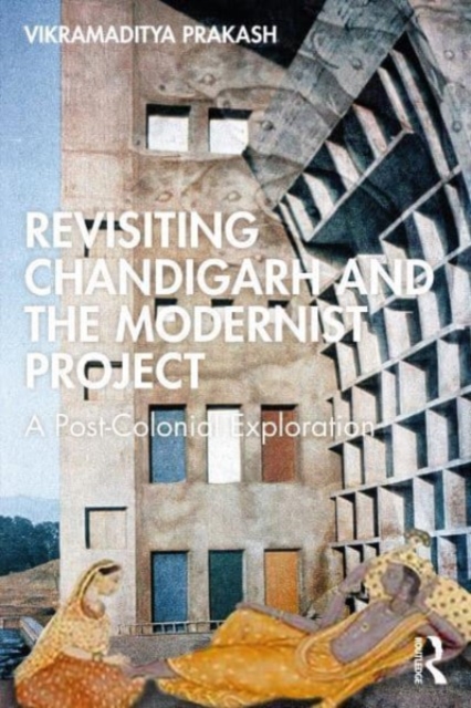 Le Corbusier's Chandigarh Revisited : Preservation as Future Modernism, Hardback Book