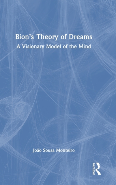 Bion’s Theory of Dreams : A Visionary Model of the Mind, Hardback Book