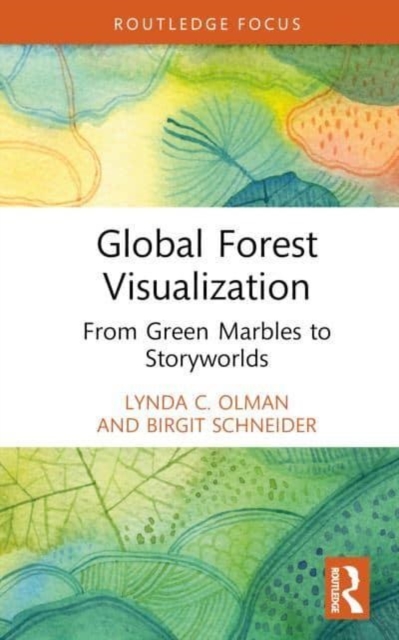 Global Forest Visualization : From Green Marbles to Storyworlds, Hardback Book