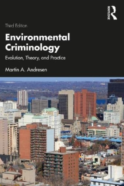 Environmental Criminology : Evolution, Theory, and Practice, Paperback / softback Book