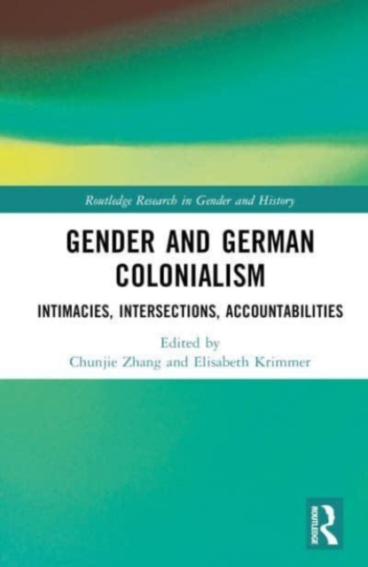 Gender and German Colonialism : Intimacies, Accountabilities, Intersections, Hardback Book
