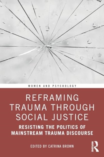 Reframing Trauma Through Social Justice : Resisting the Politics of Mainstream Trauma Discourse, Paperback / softback Book