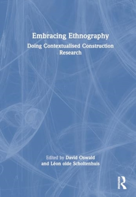 Embracing Ethnography : Doing Contextualised Construction Research, Hardback Book