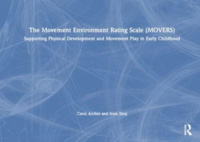 The Movement Environment Rating Scale (MOVERS) : Supporting Physical Development and Movement Play in Early Childhood, Hardback Book