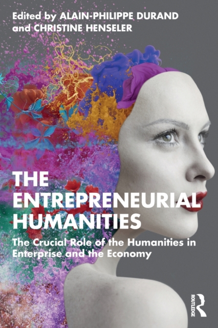 The Entrepreneurial Humanities : The Crucial Role of the Humanities in Enterprise and the Economy, Paperback / softback Book