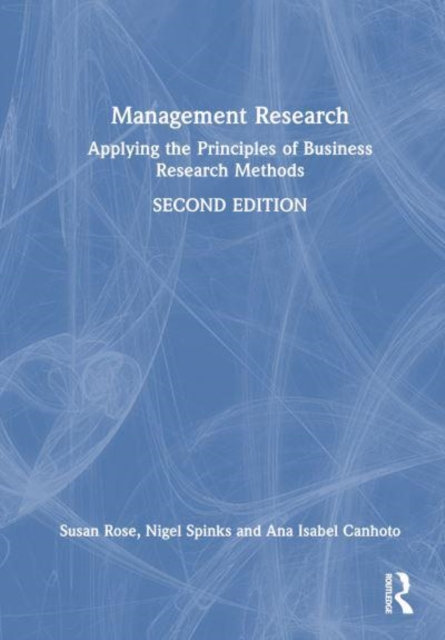 Management Research : Applying the Principles of Business Research Methods, Hardback Book